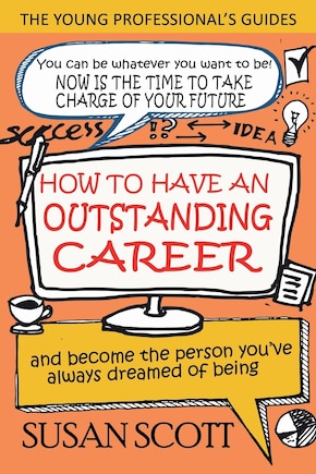 How To Have An Outstanding Career: and become the person you've always dreamed of being