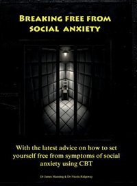 Breaking Free From Social Anxiety: With the latest advice on how to set yourself free from symptoms of social anxiety using CBT