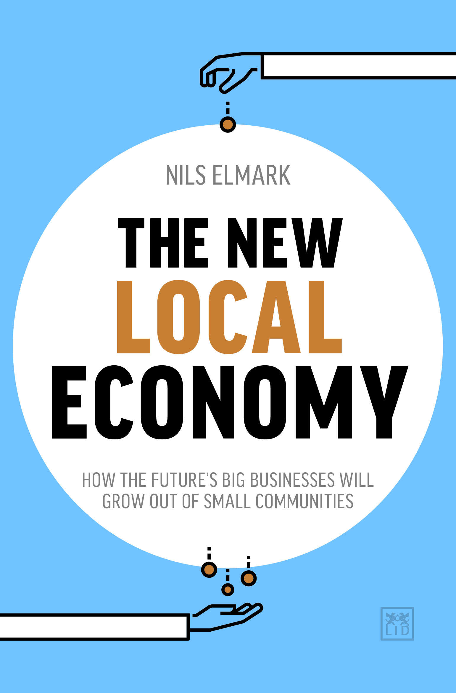 The New Local Economy: How the future's big businesses will grow out of small communities