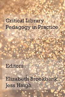 Critical Library Pedagogy In Practice