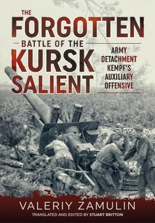 The Forgotten Battle Of The Kursk Salient: 7th Guards Army's Stand Against Army Detachment Kempf'