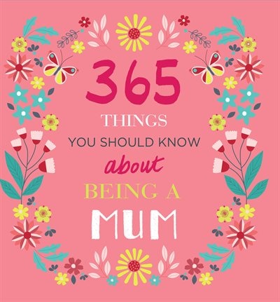 365 Things You Should Know About Being A Mum