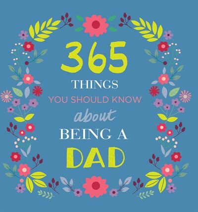 365 Things You Should Know About Being A Dad