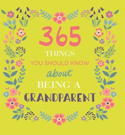 365 Things You Should Know About Being A Grandparent