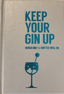 KEEP YOUR GIN UP