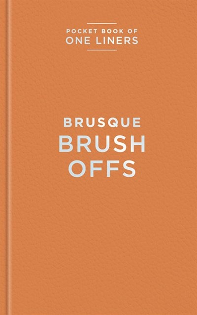 BRUSQUE BRUSHOFFS