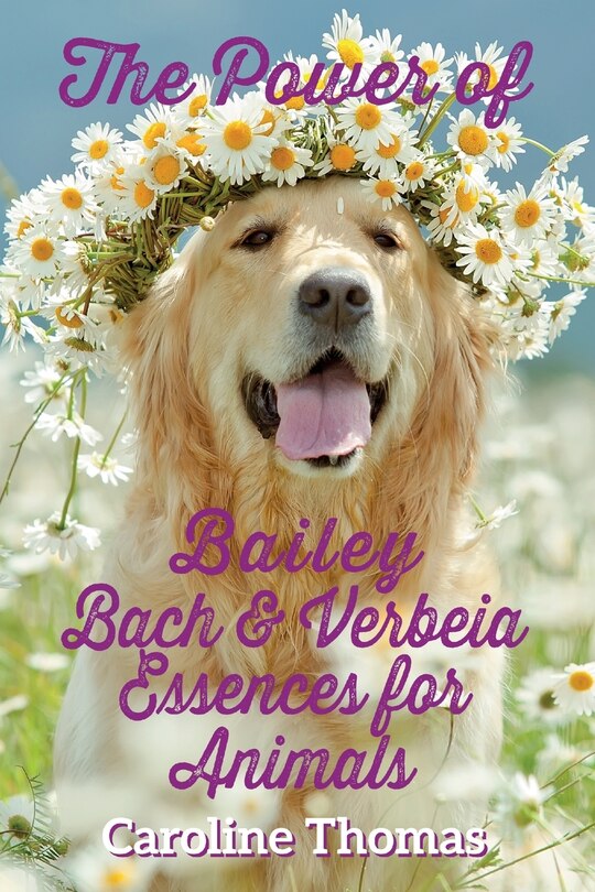 Front cover_The Power of Bailey, Bach & Verbeia Essences for Animals