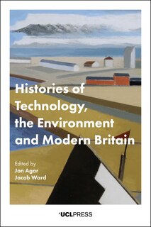 Couverture_Histories Of Technology, The Environment, And Modern Britain
