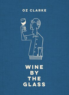 Front cover_Oz Clarke Wine by the Glass: Helping you find the flavours and styles you enjoy