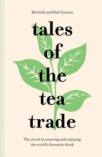 Couverture_Tales of the Tea Trade: The secret to sourcing and enjoying the world's favourite drink
