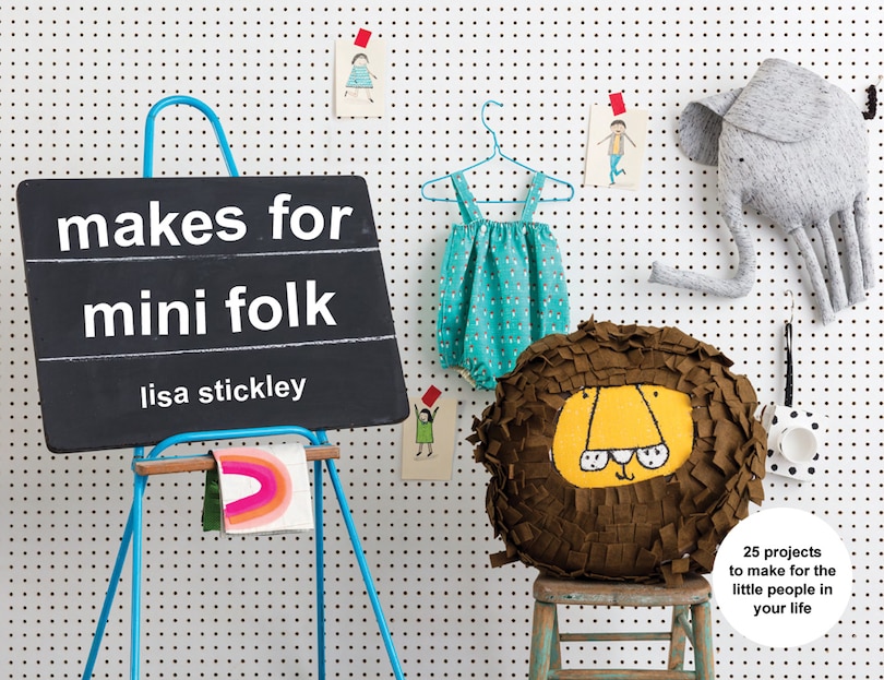Front cover_Makes for Mini Folk: 25 projects to make for the little people in your life