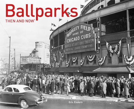 Ballparks Then and Now®