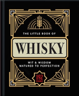 The Little Book of Whisky: Matured to Perfection-A Fine Blend of Whisky Facts, Stats, Quotes & Quips