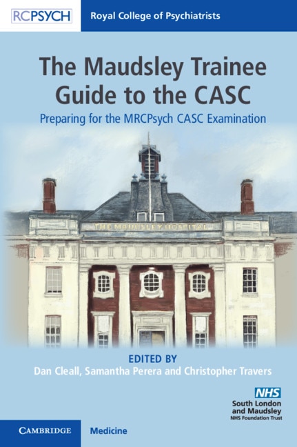 The Maudsley Trainee Guide To The Casc: Preparing For The Mrcpsych Casc Examination