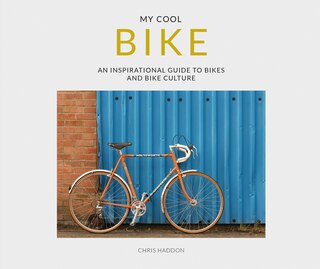 Couverture_My Cool Bike: an inspirational guide to bikes and bike culture