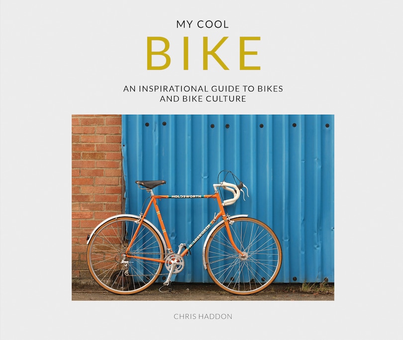 Couverture_My Cool Bike: an inspirational guide to bikes and bike culture
