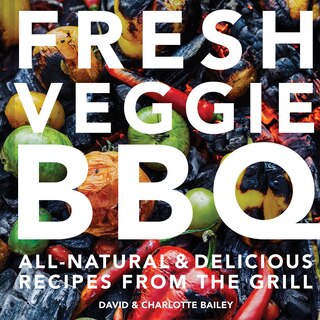 Front cover_Fresh Veggie BBQ: All-natural & delicious recipes from the grill