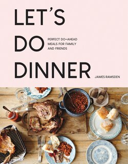 Front cover_Let’s Do Dinner: Perfect do-ahead meals for family and friends