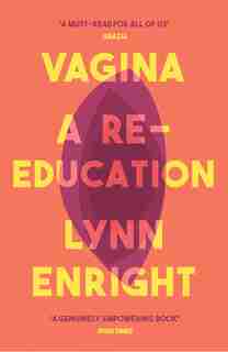 Vagina: A Re-education by Lynn Enright