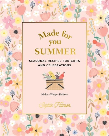 Made For You: Summer: Seasonal Recipes For Gifts And Celebrations: Make, Wrap, Deliver