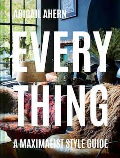 Front cover_Everything: A Maximalist Style Guide