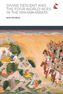 Front cover_Divine Descent and the Four World-Ages in the Mahābhārata - or, Why Does the Kṛṣṇa Avatāra Inaugurate the Worst Yuga?