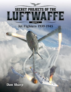 Front cover_Secret Projects Of The Luftwaffe - Vol 1 - Jet Fighters 1939 -1945