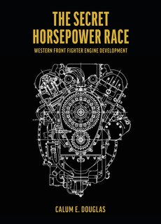 The Secret Horsepower Race - Special Edition: Merlin: Western Front Fighter Engine Development