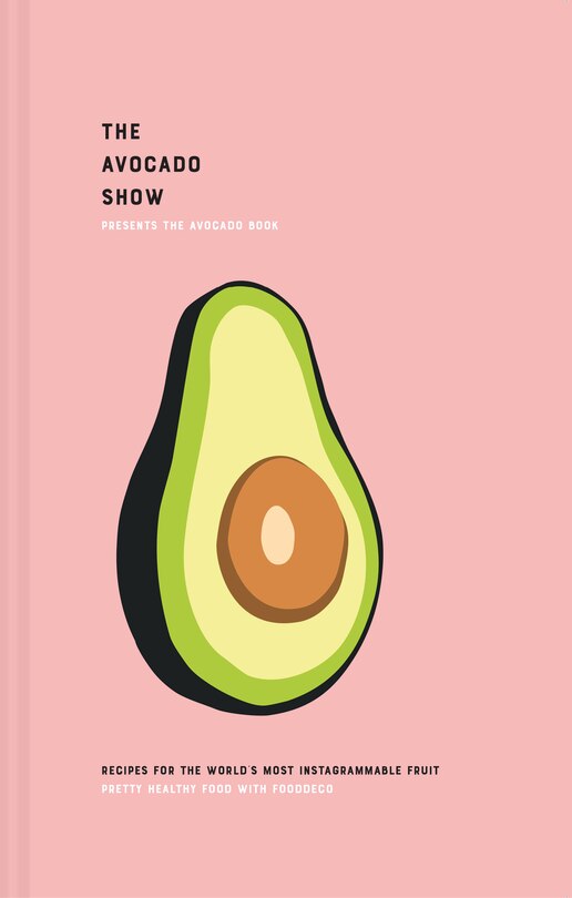 Front cover_The Avocado Show: Recipes for the world's most Instagrammable fruit