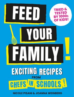 Front cover_Feed Your Family: Exciting recipes from Chefs in Schools, Tried and Tested by 1000s of kids