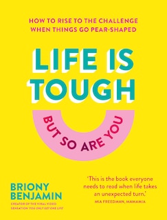 Life Is Tough (but So Are You): How To Rise To The Challenge When Things Go Pear-shaped
