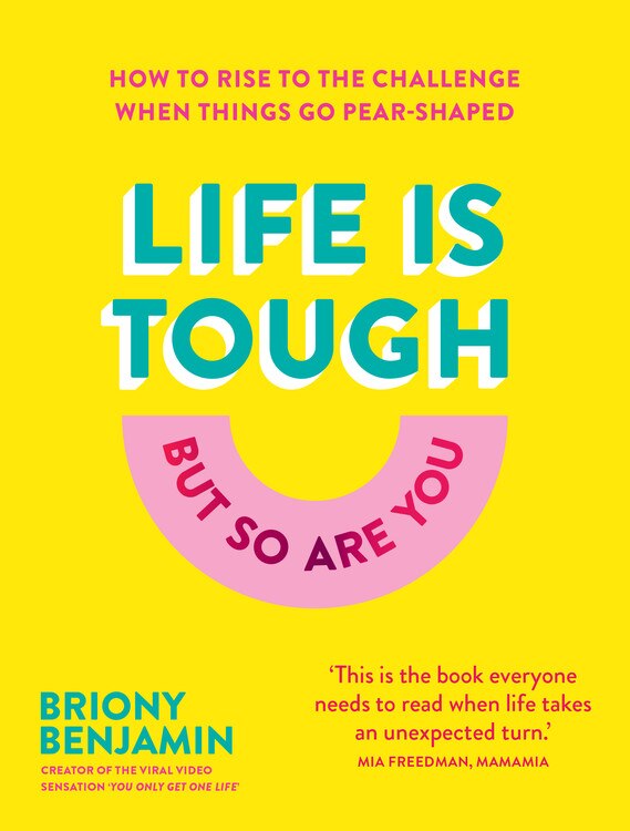 Life Is Tough (but So Are You): How To Rise To The Challenge When Things Go Pear-shaped