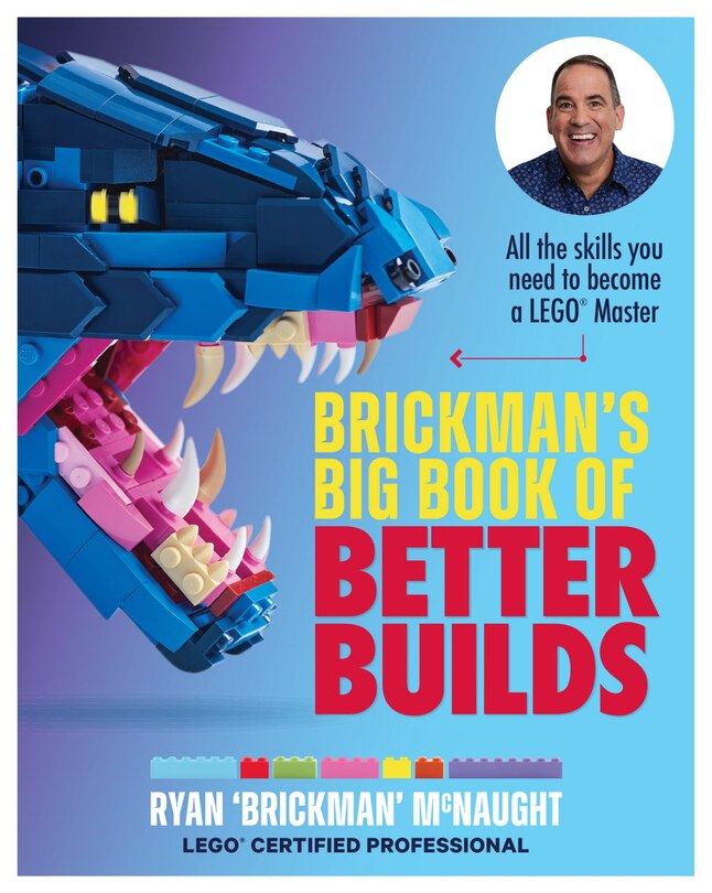 Brickman's Big Book of Better Builds: All the skills you need to become a LEGO® Master