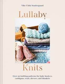 Front cover_Lullaby Knits: Over 20 knitting patterns for baby booties, cardigans, vests, dresses and blankets