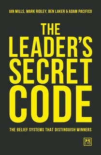 The Leader’s Secret Code: The Belief Systems That Distinguish Winners