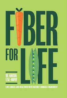 Fiber For Life: Live Longer And Healthier With Nature's Miracle Ingredient