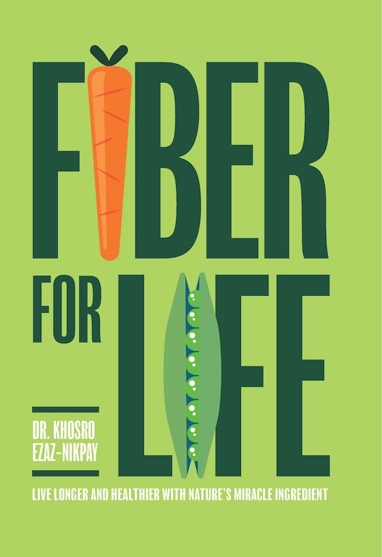 Fiber For Life: Live Longer And Healthier With Nature's Miracle Ingredient