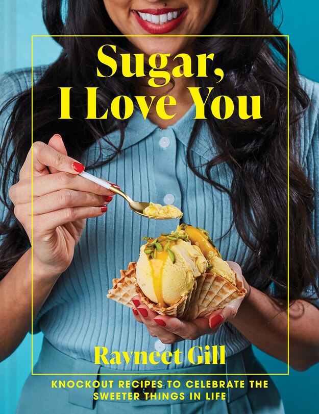 Sugar, I Love You: A Pastry Chef's Ode to Sugar in All Its Glory
