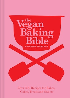 Front cover_The Vegan Baking Bible: Over 300 recipes for Bakes, Cakes, Treats and Sweets
