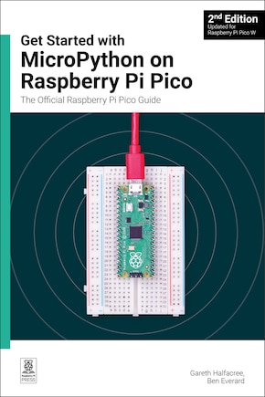 Get Started with Micropython on Raspberry Pi Pico: The Official Raspberry Pi Pico Guide