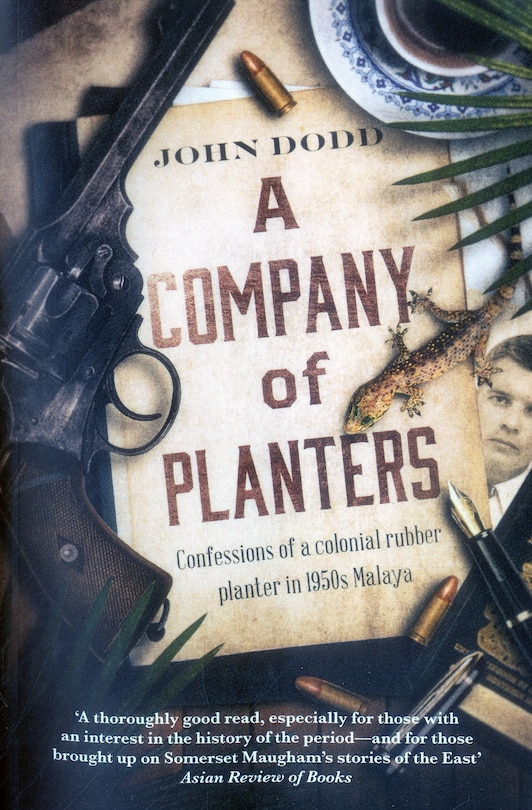 A Company of Planters: Confessions of a Colonial Rubber Planter in 1950s Malaya