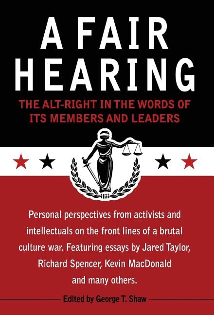 A Fair Hearing: The Alt-right In The Words Of Its Members And Leaders