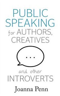 Public Speaking For Authors, Creatives And Other Introverts