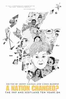 A Nation Changed?: The SNP and Scotland Ten Years On by Gerry Hassan