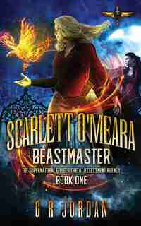 Scarlett O'Meara: Beastmaster: The Supernatural and Elder Threat Assessment Agency Book 1 de G R Jordan