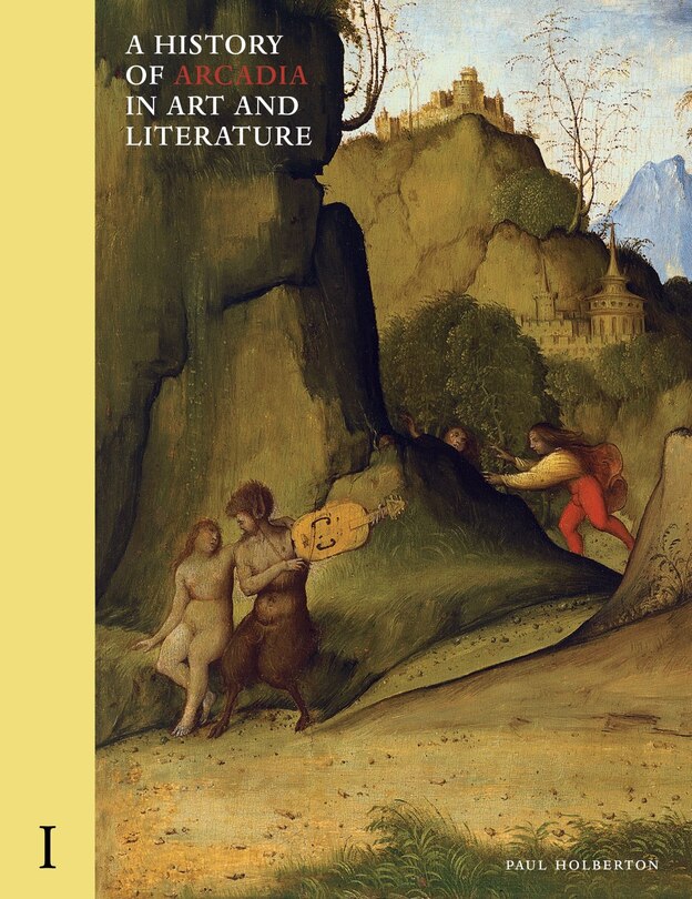 Front cover_A History of Arcadia in Art and Literature: Volume I