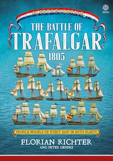 The Battle Of Trafalgar 1805: Profile Models Of Every Ship In Both Fleets