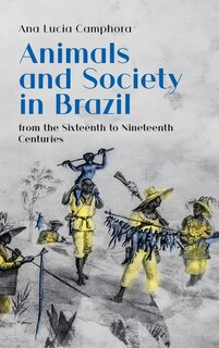 Front cover_Animals and Society in Brazil, from the Sixteenth to Nineteenth Centuries
