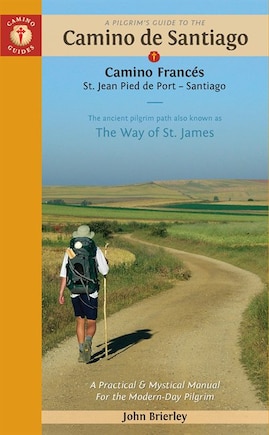 A Pilgrim's Guide To The Camino De Santiago: Camino Frances - St. Jean O Roncesvalles O Santiago