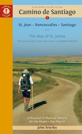 A Pilgrim's Guide to the Camino de Santiago (Camino Francés): St. Jean • Roncesvalles • Santiago